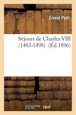 Ședințe de Charles VIII 1483-1498 - Sjours de Charles VIII 1483-1498