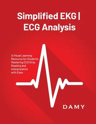 Analiza simplificată a EKG ECG: O resursă de învățare vizuală pentru studenți: Stăpânirea citirii și interpretării benzilor ECG cu ușurință - Simplified EKG ECG Analysis: A Visual Learning Resource for Students: Mastering ECG Strip Reading and Interpretation with Ease