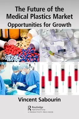 Viitorul pieței materialelor plastice medicale: Oportunități de creștere - The Future of the Medical Plastics Market: Opportunities for Growth
