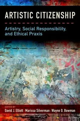 Cetățenia artistică: Arta, responsabilitatea socială și PRAXIS-ul etic - Artistic Citizenship: Artistry, Social Responsibility, and Ethical PRAXIS