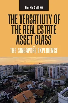 Versatilitatea clasei de active imobiliare - experiența din Singapore - The Versatility of the Real Estate Asset Class - the Singapore Experience