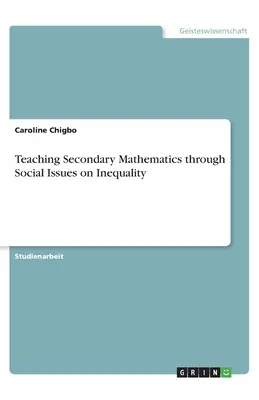 Predarea matematicii secundare prin intermediul problemelor sociale privind inegalitatea - Teaching Secondary Mathematics through Social Issues on Inequality