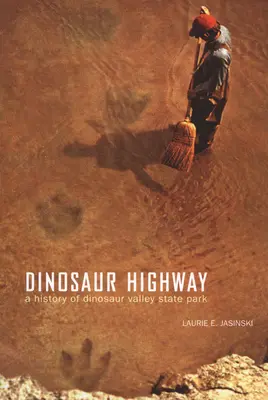Autostrada dinozaurilor: O istorie a parcului de stat Dinosaur Valley Volume 23 - Dinosaur Highway: A History of Dinosaur Valley State Park Volume 23