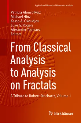 De la analiza clasică la analiza pe fractali: A Tribute to Robert Strichartz, Volume 1 - From Classical Analysis to Analysis on Fractals: A Tribute to Robert Strichartz, Volume 1