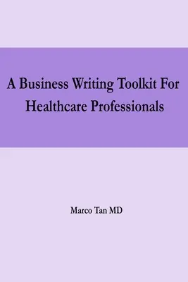 Un set de instrumente de scriere de afaceri pentru profesioniștii din domeniul sănătății - A Business Writing Toolkit For Healthcare Professionals