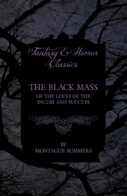 Masa neagră - Despre iubirile incubelor și ale sucuvelor (Fantasy and Horror Classics) - The Black Mass - Of the Loves of the Incubi and Succubi (Fantasy and Horror Classics)