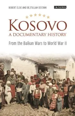 Kosovo, o istorie documentară: De la războaiele balcanice la al Doilea Război Mondial - Kosovo, a Documentary History: From the Balkan Wars to World War II