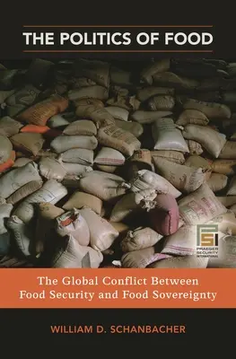 Politica alimentară: conflictul global dintre securitatea și suveranitatea alimentară - The Politics of Food: The Global Conflict between Food Security and Food Sovereignty