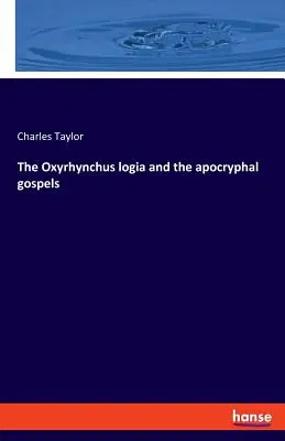 Logia Oxyrhynchus și evangheliile apocrife - The Oxyrhynchus logia and the apocryphal gospels