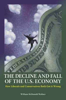 Declinul și căderea economiei americane: Cum au greșit liberalii și conservatorii - The Decline and Fall of the U.S. Economy: How Liberals and Conservatives Both Got it Wrong