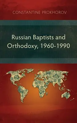 Baptiștii ruși și Ortodoxia, 1960-1990: Un studiu comparativ al teologiei, liturghiei și tradițiilor - Russian Baptists and Orthodoxy, 1960-1990: A Comparative Study of Theology, Liturgy, and Traditions