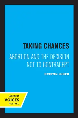 Asumarea șanselor: Avortul și decizia de a nu contracta - Taking Chances: Abortion and the Decision Not to Contracept
