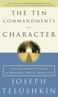Cele zece porunci ale caracterului: Sfaturi esențiale pentru a trăi o viață onorabilă, etică, onestă - The Ten Commandments of Character: Essential Advice for Living an Honorable, Ethical, Honest Life