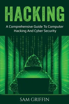 Hacking: Un ghid cuprinzător de hacking informatic și securitate cibernetică - Hacking: A Comprehensive Guide to Computer Hacking and Cybersecurity
