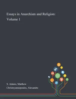 Eseuri în anarhism și religie: Volumul 1 - Essays in Anarchism and Religion: Volume 1
