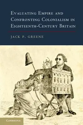 Evaluarea imperiului și confruntarea cu colonialismul în Marea Britanie a secolului al XVIII-lea (Evaluating Empire and Confronting Colonialism in Eighteenth-Century Britain) - Evaluating Empire and Confronting Colonialism in Eighteenth-Century Britain