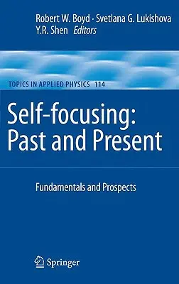 Autofocalizarea: Trecut și prezent: Fundamente și perspective - Self-Focusing: Past and Present: Fundamentals and Prospects