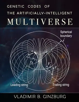 Codurile genetice ale multiversului artificial-inteligent - Genetic Codes of the Artificially-Intelligent Multiverse