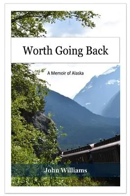 Merită să te întorci: O amintire din Alaska - Worth Going Back: A Memoir of Alaska