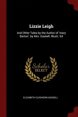 Lizzie Leigh: And Other Tales by the Author of „Mary Barton”. de doamna Gaskell. Ilustr. Ed - Lizzie Leigh: And Other Tales by the Author of 'mary Barton'. by Mrs. Gaskell. Illustr. Ed