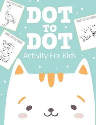 Dot To Dot Activitate pentru copii: 50 de animale Carte de lucru pentru vârstele 4-8 Activitate de învățare timpurie a conceptelor de bază Juvenile - Dot To Dot Activity For Kids: 50 Animals Workbook Ages 4-8 Activity Early Learning Basic Concepts Juvenile