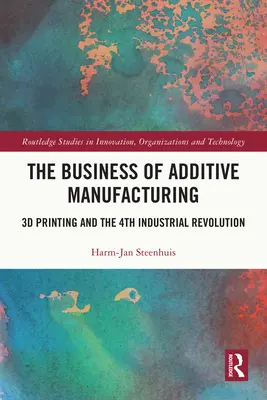 Activitatea de producție aditivă: Imprimarea 3D și a patra revoluție industrială - The Business of Additive Manufacturing: 3D Printing and the 4th Industrial Revolution