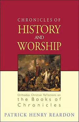 Cronici de istorie și închinare: Reflecții creștine ortodoxe asupra cărților Cronicilor - Chronicles of History and Worship: Orthodox Christian Reflections on the Books of Chronicles