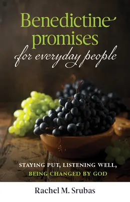 Promisiuni benedictine pentru oamenii obișnuiți: A rămâne pe loc, a asculta bine, a fi schimbat de Dumnezeu - Benedictine Promises for Everyday People: Staying Put, Listening Well, Being Changed by God