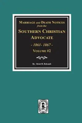Anunțuri de căsătorie și deces din Southern Christian Advocate, 1861-1867. (Vol. #2) - Marriage and Death Notices from the Southern Christian Advocate, 1861-1867. (Vol. #2)