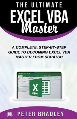 The Ultimate Excel VBA Master: Un ghid complet, pas cu pas, pentru a deveni maestru Excel VBA de la zero - The Ultimate Excel VBA Master: A Complete, Step-by-Step Guide to Becoming Excel VBA Master from Scratch