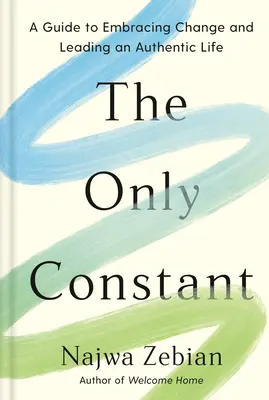 Singura constantă: Un ghid pentru a îmbrățișa schimbarea și a conduce o viață autentică - The Only Constant: A Guide to Embracing Change and Leading an Authentic Life