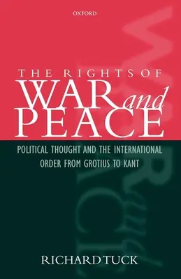 Drepturile de război și de pace: Gândirea politică și ordinea internațională de la Grotius la Kant - The Rights of War and Peace: Political Thought and the International Order from Grotius to Kant
