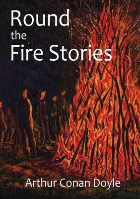 Round the Fire Stories: un volum care reunește 17 povestiri scrise de Arthur Conan Doyle, publicate pentru prima dată în 1908. După cum a scris Conan Doyle în hi - Round the Fire Stories: a volume collecting 17 short stories written by Arthur Conan Doyle first published in 1908. As Conan Doyle wrote in hi