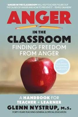 Furia în sala de clasă: Finding Freedom from Anger: A Handbook for Teacher and Learner - Anger in the Classroom: Finding Freedom from Anger: A Handbook for Teacher and Learner