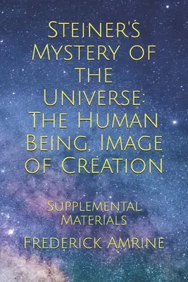 Misterul Universului al lui Steiner: Ființa umană, imagine a creației: Materiale suplimentare - Steiner's Mystery of the Universe: The Human Being, Image of Creation: Supplemental Materials