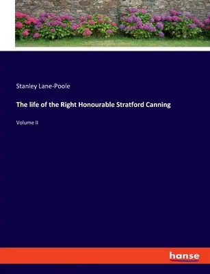 Viața onorabilului Stratford Canning (The life of the Right Honourable Stratford Canning): Volumul II - The life of the Right Honourable Stratford Canning: Volume II