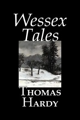 Wessex Tales de Thomas Hardy, Ficțiune, Clasici, Povestiri scurte, Literar - Wessex Tales by Thomas Hardy, Fiction, Classics, Short Stories, Literary