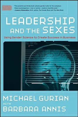 Leadership and the Sexes: Utilizarea științei genurilor pentru a crea succesul în afaceri - Leadership and the Sexes: Using Gender Science toCreate Success in Business