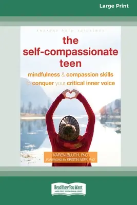 Adolescentul autocompasionat: Abilități de mindfulness și compasiune pentru a-ți cuceri vocea interioară critică [16pt Large Print Edition] - The Self-Compassionate Teen: Mindfulness and Compassion Skills to Conquer Your Critical Inner Voice [16pt Large Print Edition]