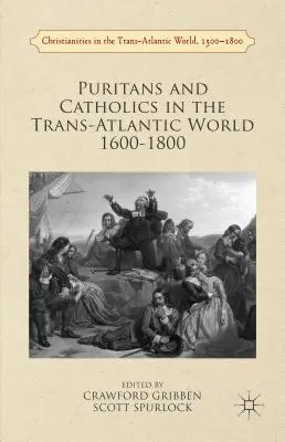 Puritani și catolici în lumea transatlantică 1600-1800 - Puritans and Catholics in the Trans-Atlantic World 1600-1800
