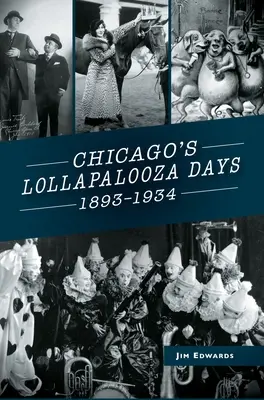 Zilele Lollapalooza din Chicago: 1893-1934 - Chicago's Lollapalooza Days: 1893-1934