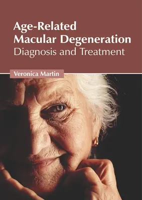 Degenerescența maculară legată de vârstă: Diagnostic și tratament - Age-Related Macular Degeneration: Diagnosis and Treatment