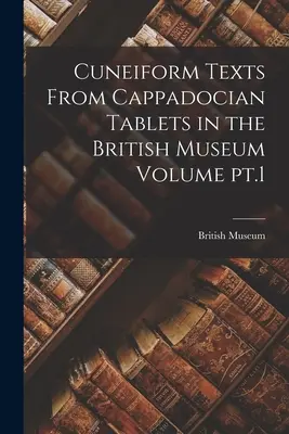 Cuneiform Texts From Cappadocian Tablets in the British Museum Volume pt.1