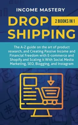 Dropshipping: 2 în 1: Ghidul A-Z privind arta cercetării produselor, crearea de venituri pasive, libertatea financiară cu comerțul electronic, magazin - Dropshipping: 2 in 1: The A-Z guide on the Art of Product Research, Creating Passive Income, Financial Freedom with E-commerce, Shop