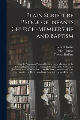 Plain Scripture Proof of Infants Church-membership and Baptism: Argumente pregătite pentru (și parțial gestionate în) disputa publică cu dl. - Plain Scripture Proof of Infants Church-membership and Baptism: Being the Arguments Prepared for (and Partly Managed in) the Publick Dispute With Mr.