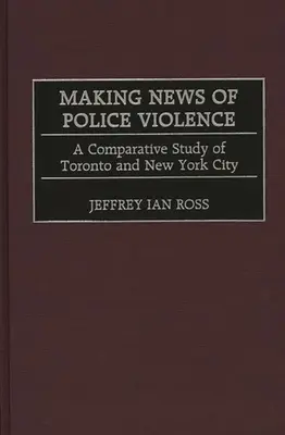 Transformarea violenței poliției în știri: Un studiu comparativ al orașelor Toronto și New York - Making News of Police Violence: A Comparative Study of Toronto and New York City