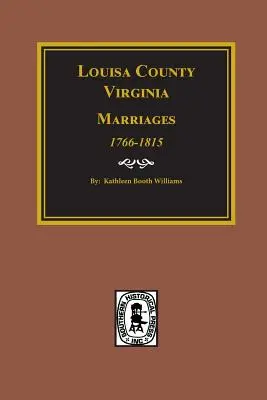 Comitatul Louisa, Virginia 1766-1815, căsătoriile din. - Louisa County, Virginia 1766-1815, Marriages of.