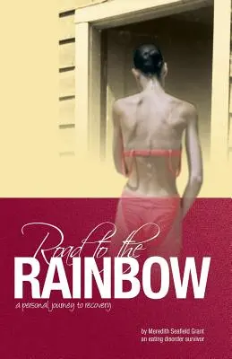 Drumul spre curcubeu: O călătorie personală spre recuperare de la o supraviețuitoare a tulburărilor de alimentație - Road to the Rainbow: A Personal Journey to Recovery from an Eating Disorder Survivor