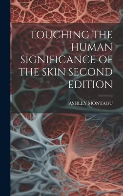 Atingerea semnificației umane a pielii, ediția a doua - Touching the Human Significance of the Skin Second Edition