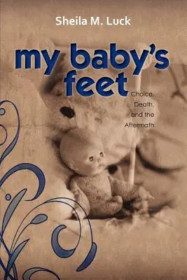 Picioarele copilului meu (Alegerea, moartea și urmările) - My Baby's Feet (Choice, Death, and the Aftermath)